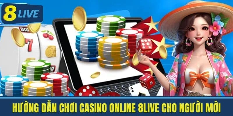 Chơi Casino Online 8Live - Hướng Dẫn Cách Chơi Cho Người Mới 3 Hướng Dẫn Chơi Casino Online 8live Cho Người Mới