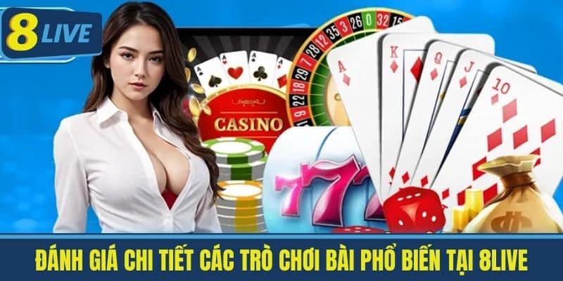 Game Bài 8Live - Sân Chơi Giải Trí Trực Tuyến Hàng Đầu Châu Á 2 Đánh giá chi tiết các trò chơi bài phổ biến tại 8Live