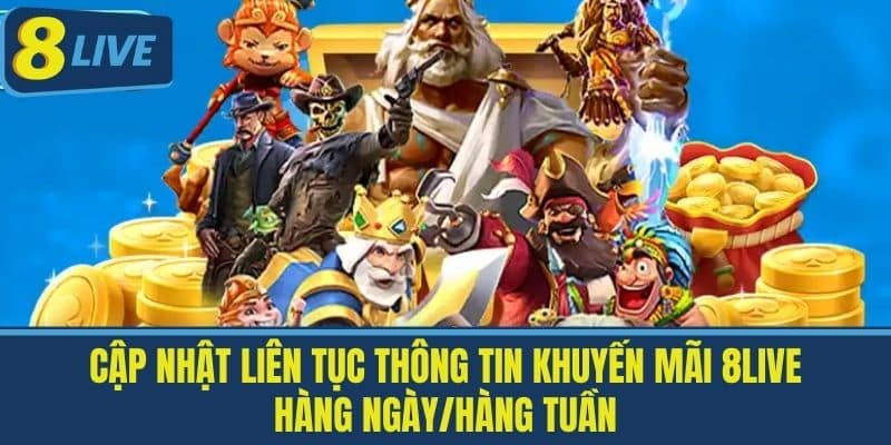 Khuyến Mãi 8Live - Các Chương Trình Khuyến Mãi Hot 2025 3 Cập nhật liên tục thông tin Khuyến mãi 8live hàng ngày/hàng tuần