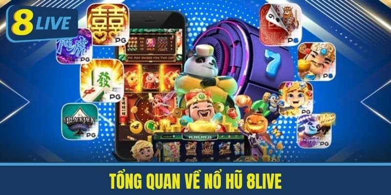 Nổ Hũ 8LIVE - Khám Phá Cơ Hội Kiếm Tiền Thưởng Cực Khủng 1 Tổng Quan Về Nổ Hũ 8live