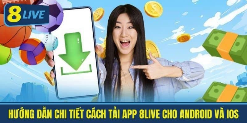 Tải App 8Live - Hướng Dẫn Tải 8live Cho Android Và IOS Mới 1 Hướng dẫn chi tiết cách tải app 8Live cho Android và iOS