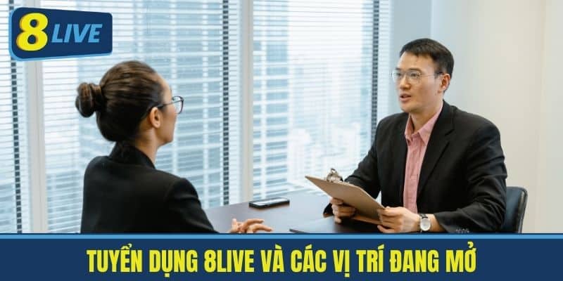 Tuyển Dụng 8Live - Cơ Hội Tốt Cho Người Chơi Cá Cược 2 Tuyển Dụng 8Live Và Các Vị Trí Đang Mở