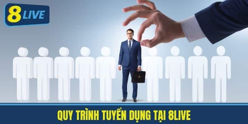 Tuyển Dụng 8Live - Cơ Hội Tốt Cho Người Chơi Cá Cược 3 Quy Trình Tuyển Dụng Tại 8Live