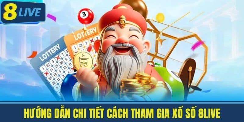 Xổ Số 8live - Các Loại Hình Phổ Biến Và Cách Chơi Hiệu Quả 2 Hướng dẫn chi tiết cách tham gia xổ số 8live